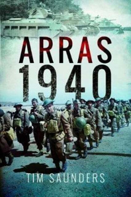 Arras Counter-Attack 1940 av Tim Saunders