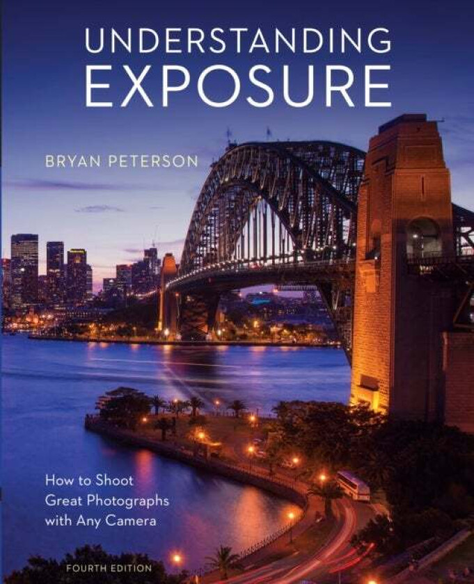 Understanding Exposure, Fourth Edition av B Peterson
