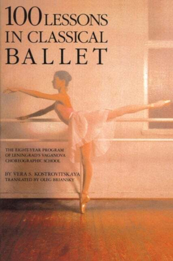 100 Lessons in Classical Ballet av Vera S. Kostrovitskaya