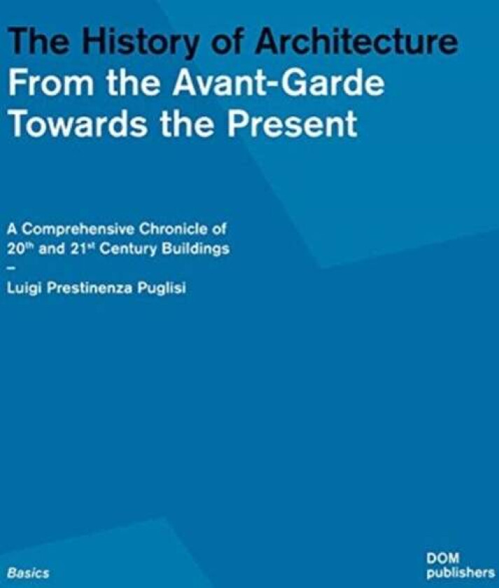 The History of Architecture: From the Avant-Garde Towards the Present av Luigi Prestinenza Puglisi
