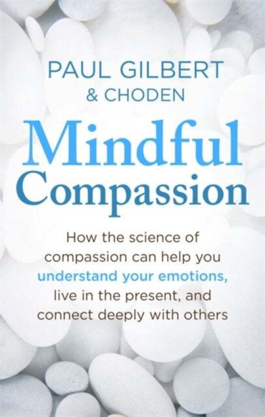 Mindful Compassion av Prof Paul Gilbert, Choden