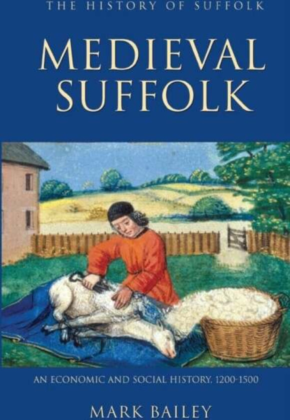 Medieval Suffolk: An Economic and Social History, 1200-1500 av Mark Bailey