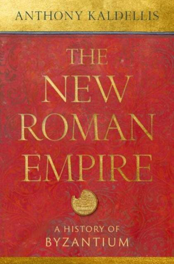 The New Roman Empire av Anthony (Professor of Classics Profess Kaldellis