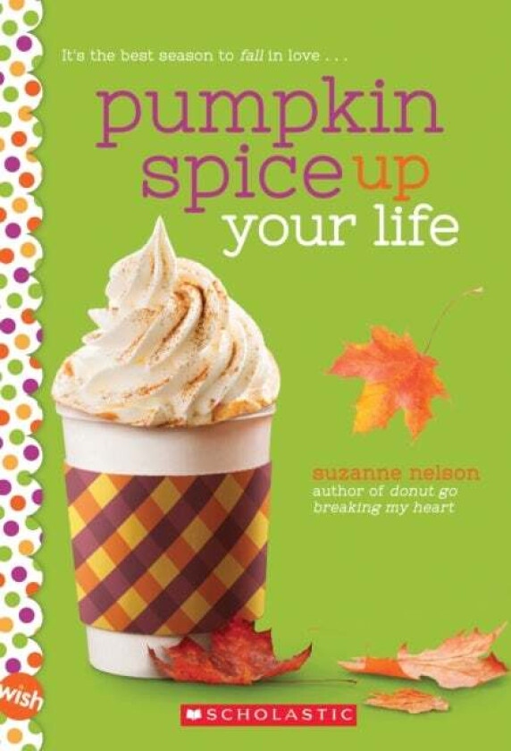 Pumpkin Spice Up Your Life: A Wish Novel av Suzanne Nelson