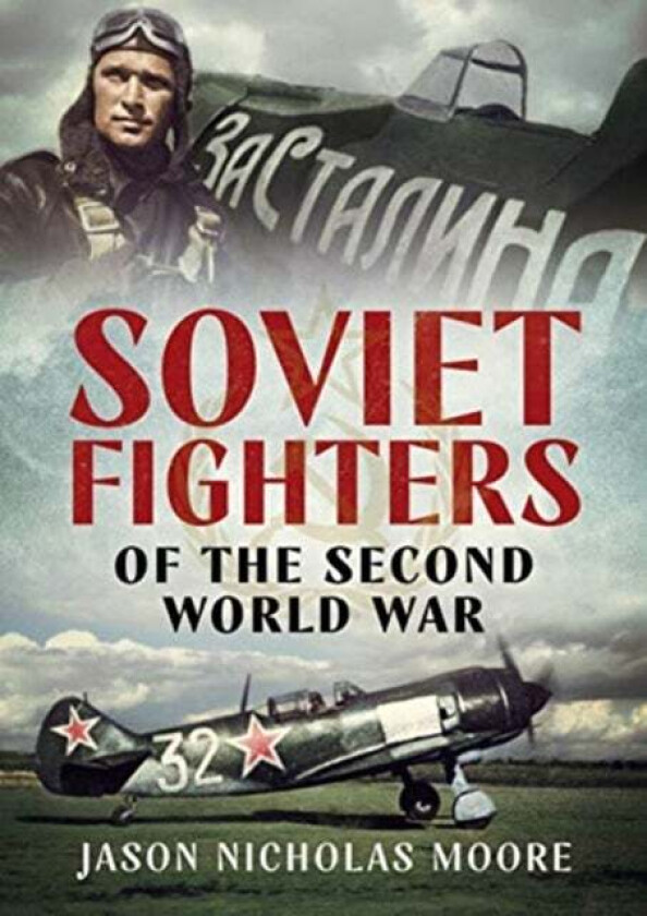 Soviet Fighters of the Second World War av Jason Nicholas Moore