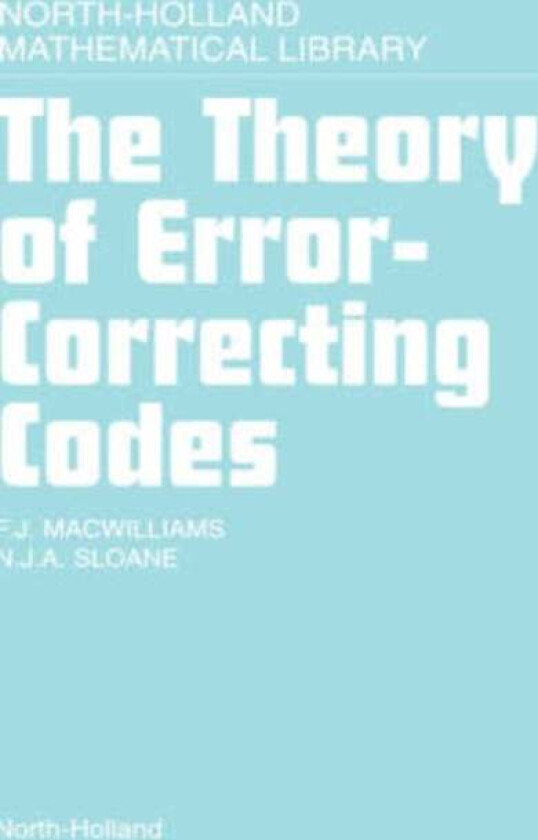 The Theory Of Error-Correcting Codes Av F.J. Macwilliams, N.J.A. Sloane