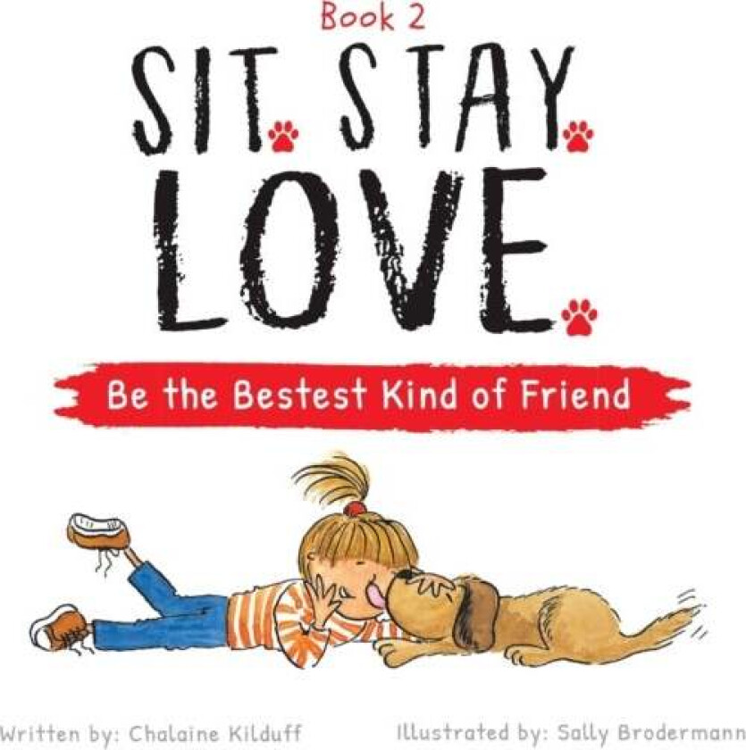 Sit. Stay. Love. Be the Bestest Kind of Friend av Chalaine Kilduff