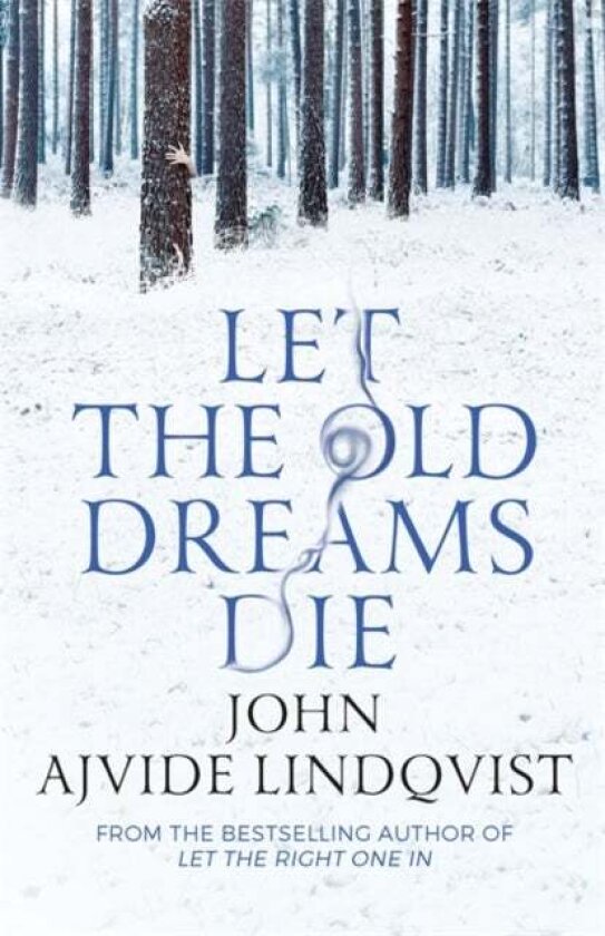 Let the Old Dreams Die av John Ajvide Lindqvist