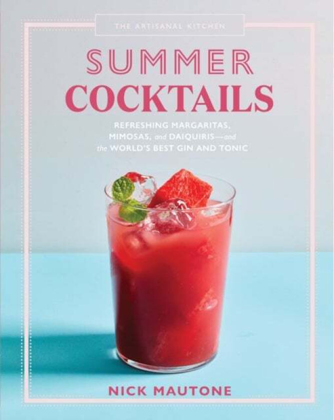The Artisanal Kitchen: Summer Cocktails av Nick Mautone