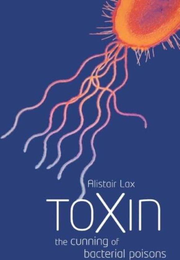 Toxin av Alistair J. (Professor of Cellular Microbiology King's College London) Lax