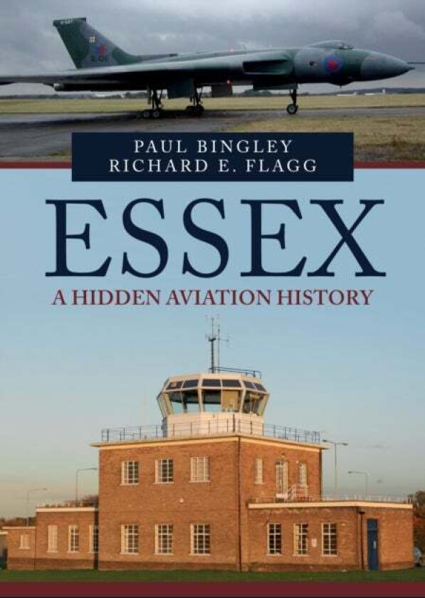 Essex: A Hidden Aviation History av Paul Bingley, Richard E. Flagg