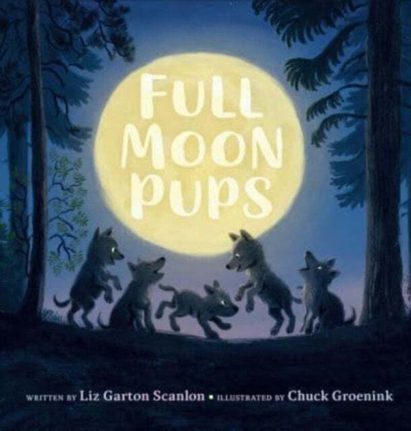 Full Moon Pups Av Liz Garton Scanlon