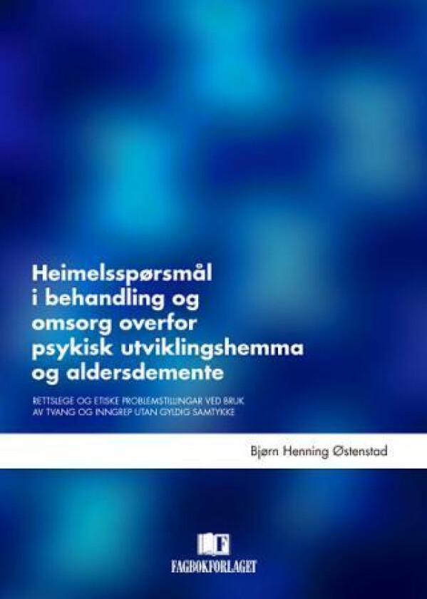 Heimelsspørsmål i behandling og omsorg overfor psykisk utviklingshemma og aldersdemente av Bjørn Henning Østenstad