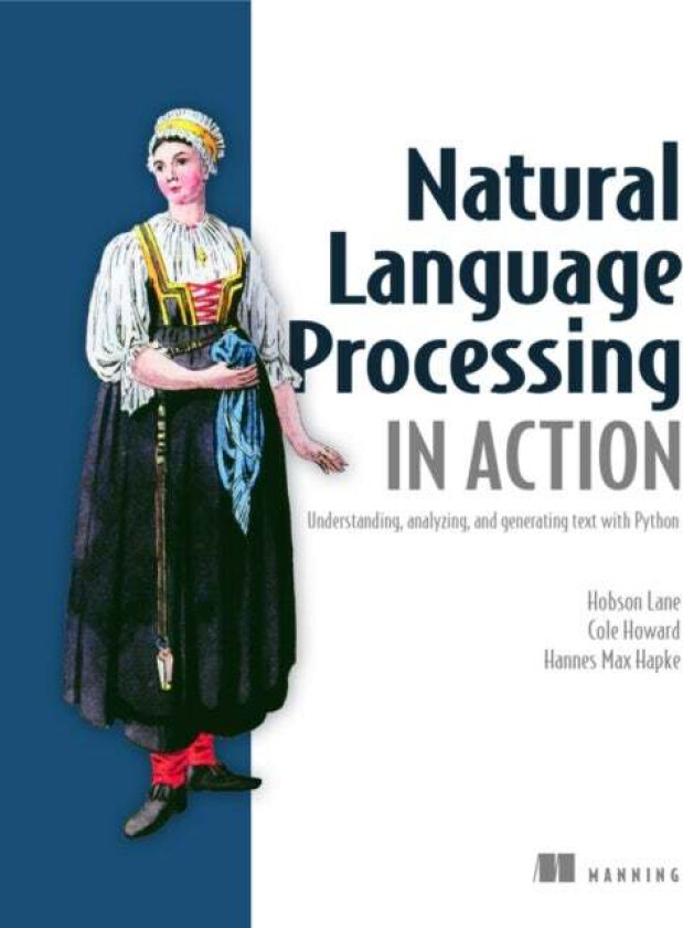 Natural Language Processing in Action av Lane Hobson, Howard Cole, Hapke Hannes