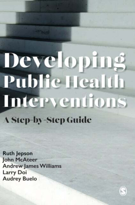 Developing Public Health Interventions av Ruth Jepson, John McAteer, Andrew James Williams, Larry Doi, Audrey Buelo