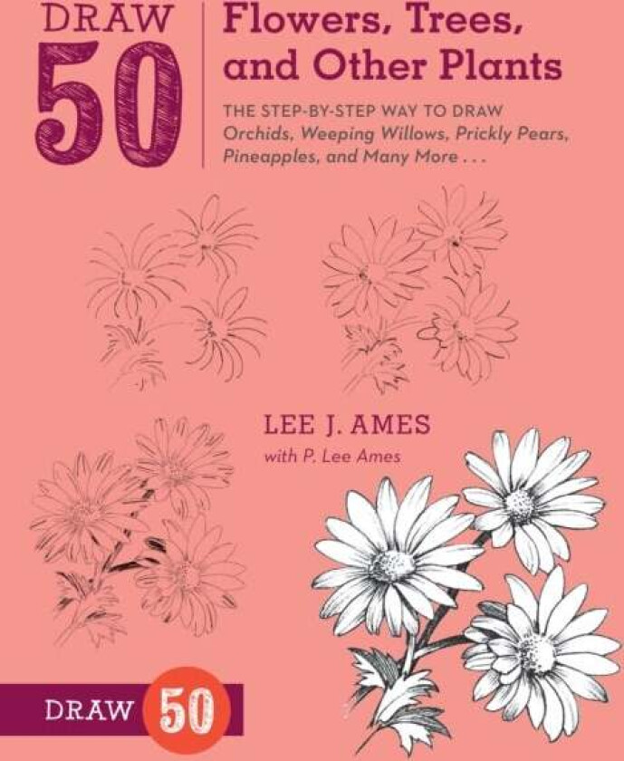 Draw 50 Flowers, Trees, and Other Plants av L Ames