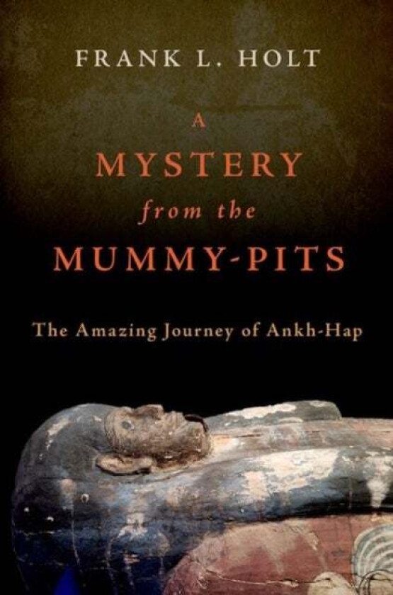 A Mystery from the Mummy-Pits av Frank L. (Professor of History Professor of History University of Houston) Holt