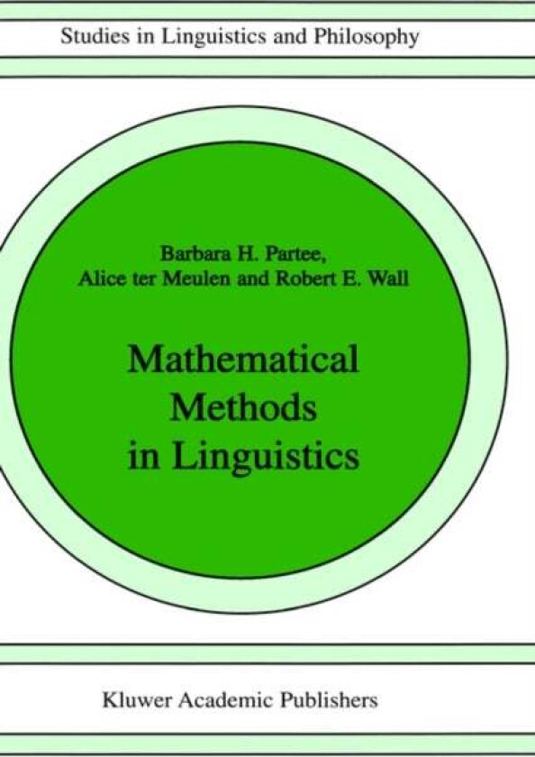 Mathematical Methods in Linguistics av Barbara B.H. Partee, A.G. ter Meulen, R. Wall