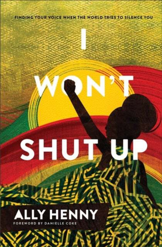 I Won`t Shut Up - Finding Your Voice When the World Tries to Silence You av Ally Henny, Danielle Coke