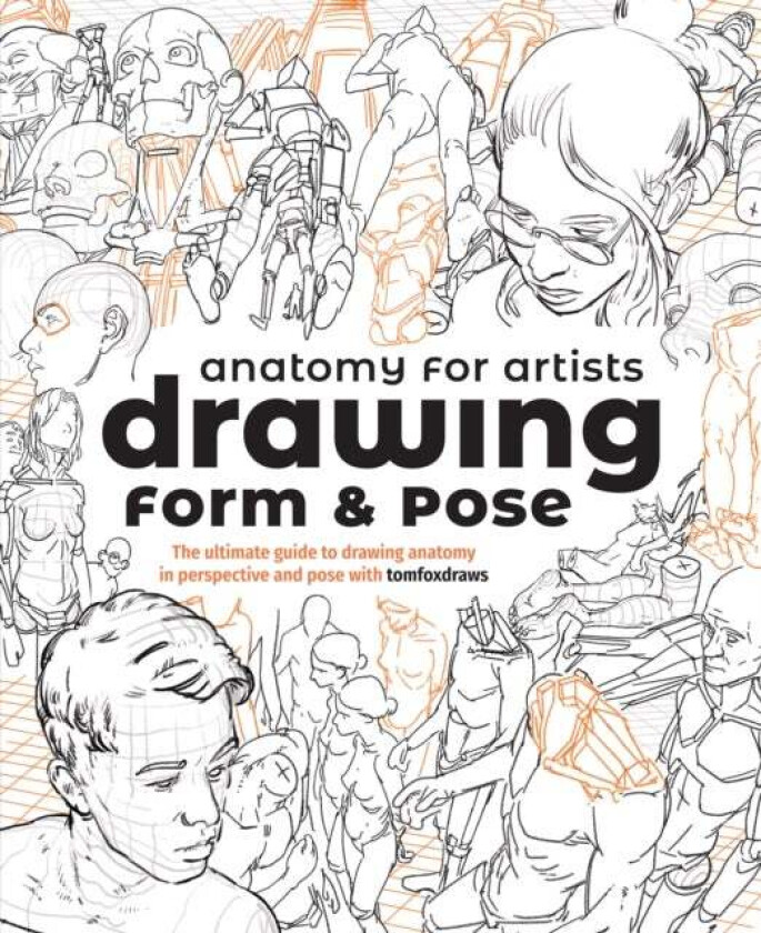 Anatomy for Artists: Drawing Form & Pose av Tom Fox