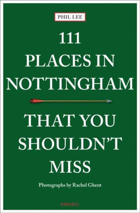 111 Places in Nottingham That You Shouldn't Miss av Phil Lee