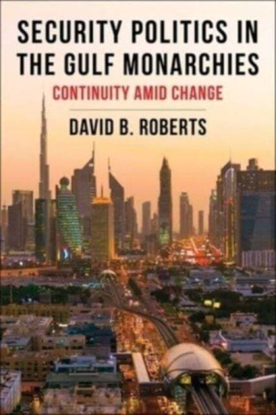 Security Politics in the Gulf Monarchies av David B. Roberts