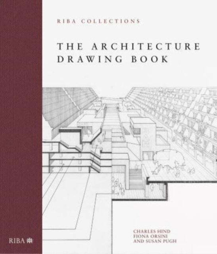 The Architecture Drawing Book: RIBA Collections av Charles Hind, Fiona Orsini, Susan Pugh
