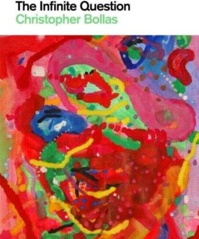 The Infinite Question av Christopher Bollas