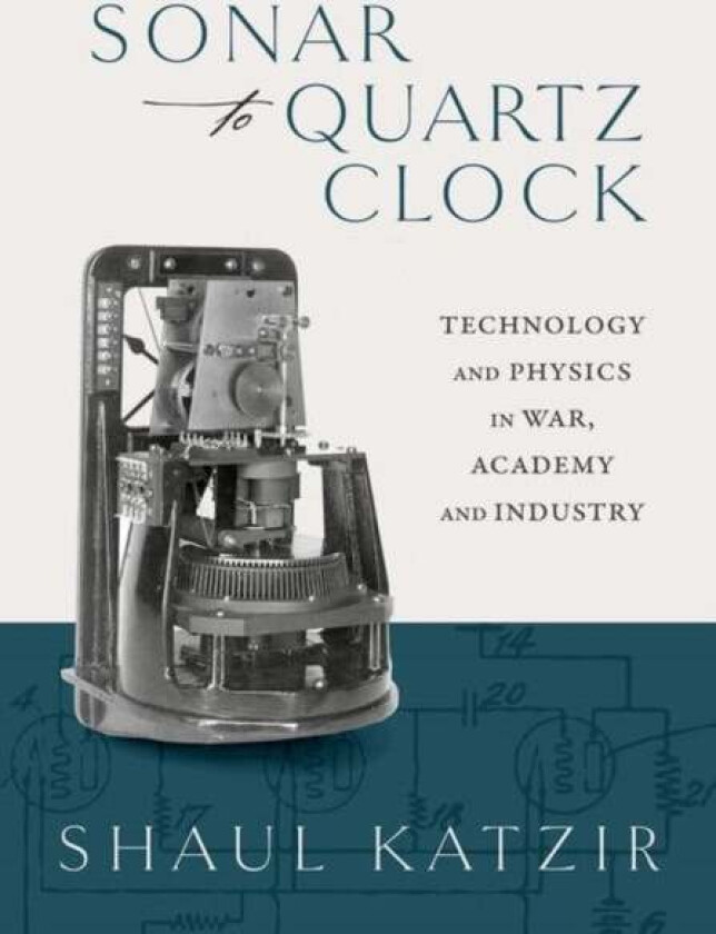 Sonar to Quartz Clock av Prof Shaul (Associate Professor and Director The Cohn Institute for the History and Philosophy of Science and Ideas Tel Aviv