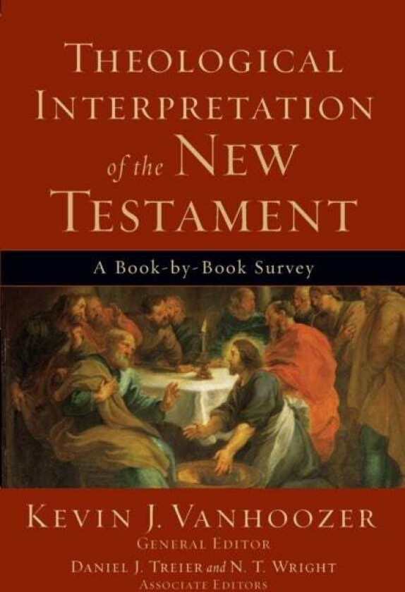 Theological Interpretation of the New Testament - A Book-by-Book Survey av Kevin J. Vanhoozer, Daniel Treier, N.t. Wright