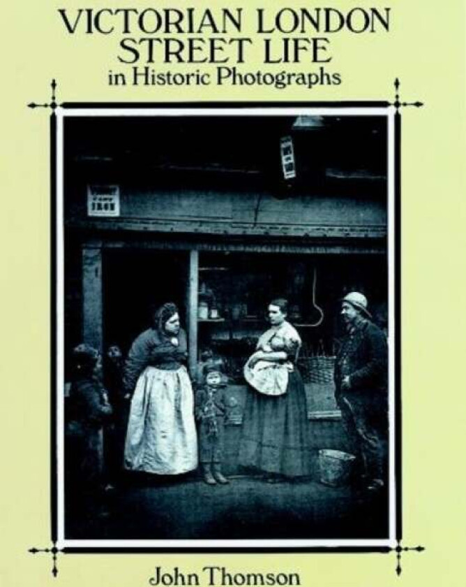 Victorian London Street Life in Historic Photographs av John Thomson