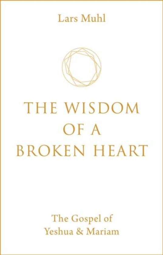 The Wisdom of a Broken Heart av Lars Muhl