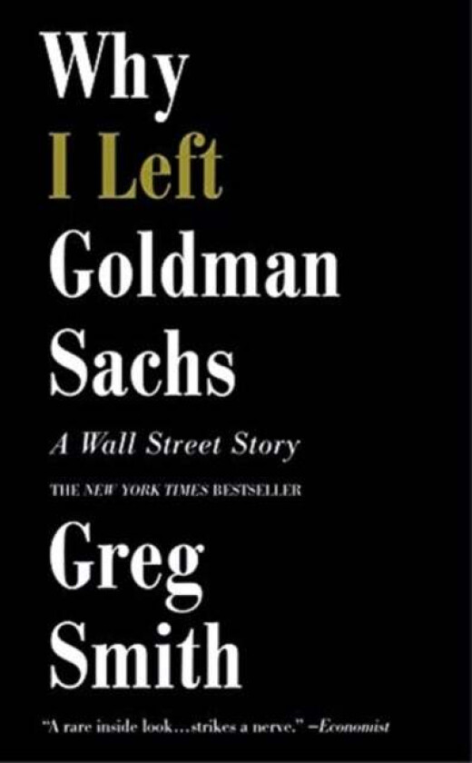Why I Left Goldman Sachs av Greg Smith
