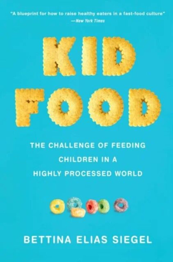 Kid Food av Bettina Elias (Founder and Editor Founder and Editor The Lunch Tray) Siegel