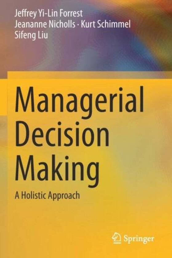 Managerial Decision Making av Jeffrey Yi-Lin Forrest, Jeananne Nicholls, Kurt Schimmel, Sifeng Liu