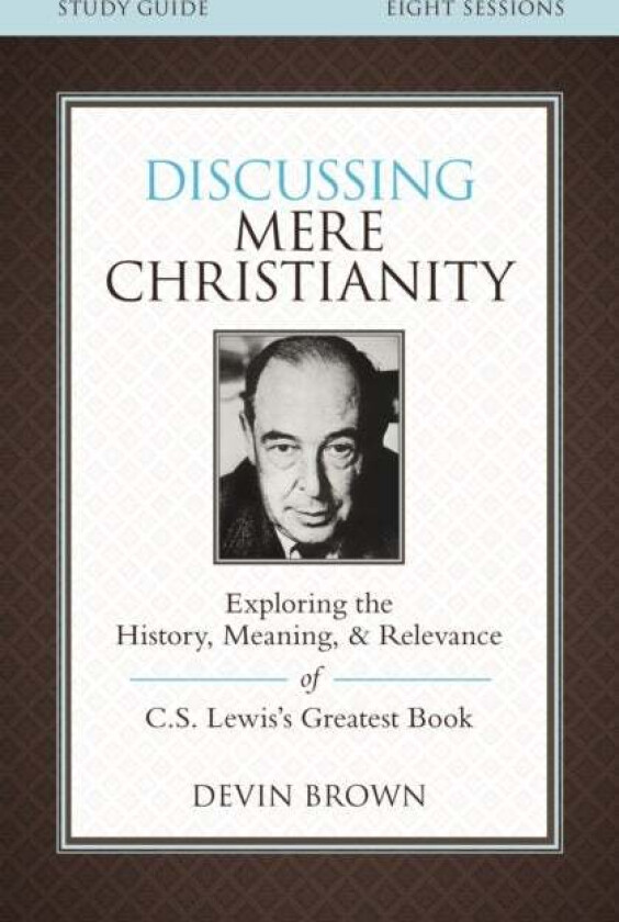 Discussing Mere Christianity Bible Study Guide av Devin Brown