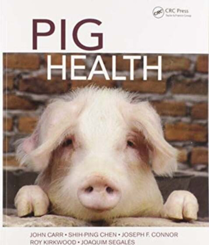Pig Health av John Carr, Shih-Ping Chen, Joseph F. (Carthage Veterinary Services Ltd. Illinois USA) Connor, Roy Kirkwood, Joaquim (Autonomous Universi