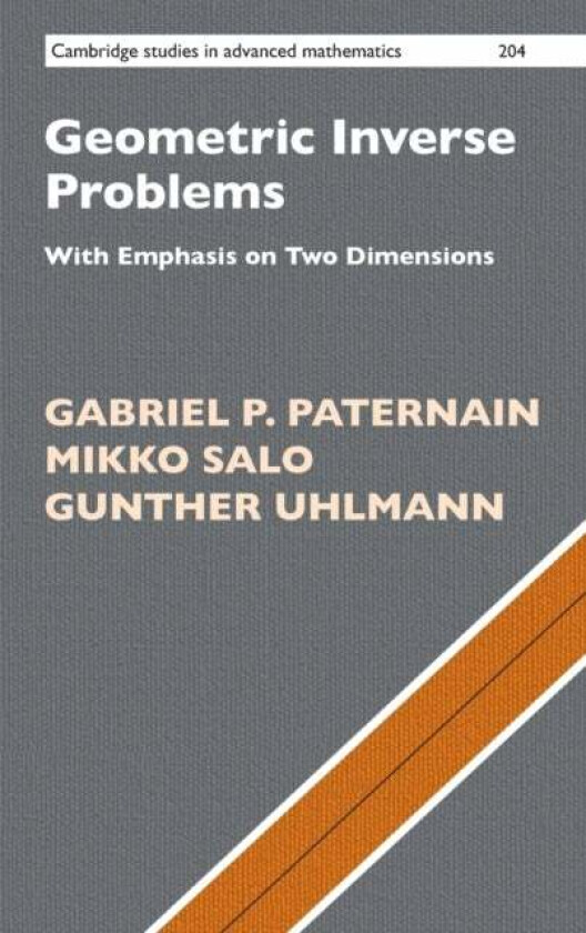 Geometric Inverse Problems av Gabriel P. (University of Cambridge) Paternain, Mikko (University of Jyvaskyla Finland) Salo, Gunther (University of Was