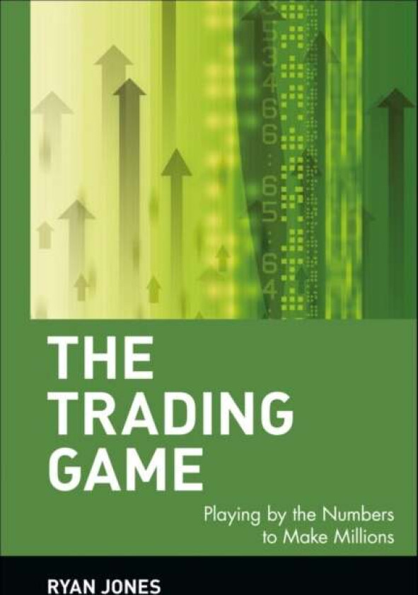 The Trading Game - Playing by the Numbers to Make Millions av R Jones