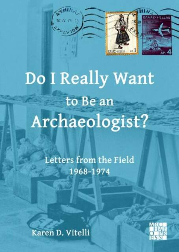 Do I Really Want to Be an Archaeologist? av Karen D. (Professor Emerita Archaeology and Anthropology Indiana University Bloomington) Vitelli