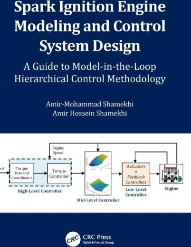 Spark Ignition Engine Modeling and Control System Design av Amir-Mohammad (K. N. Toosi University of Technology Iran) Shamekhi, Amir Hossein (K. N. To