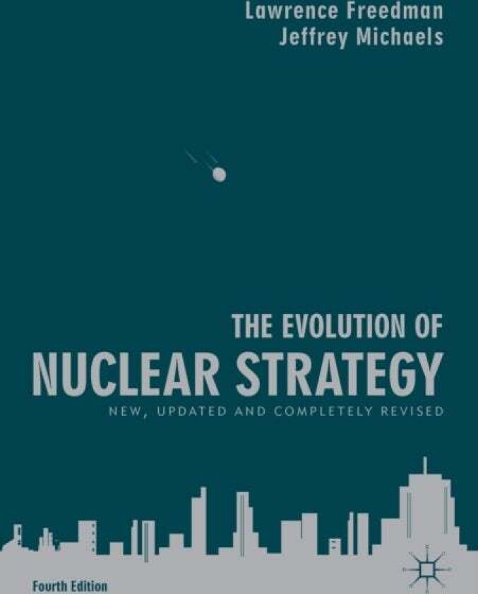 The Evolution of Nuclear Strategy av Lawrence Freedman, Jeffrey Michaels