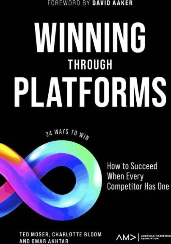 Winning Through Platforms av Ted (Prophet USA) Moser, Charlotte (VSNRY Inc UK) Bloom, Omar (USA) Akhtar