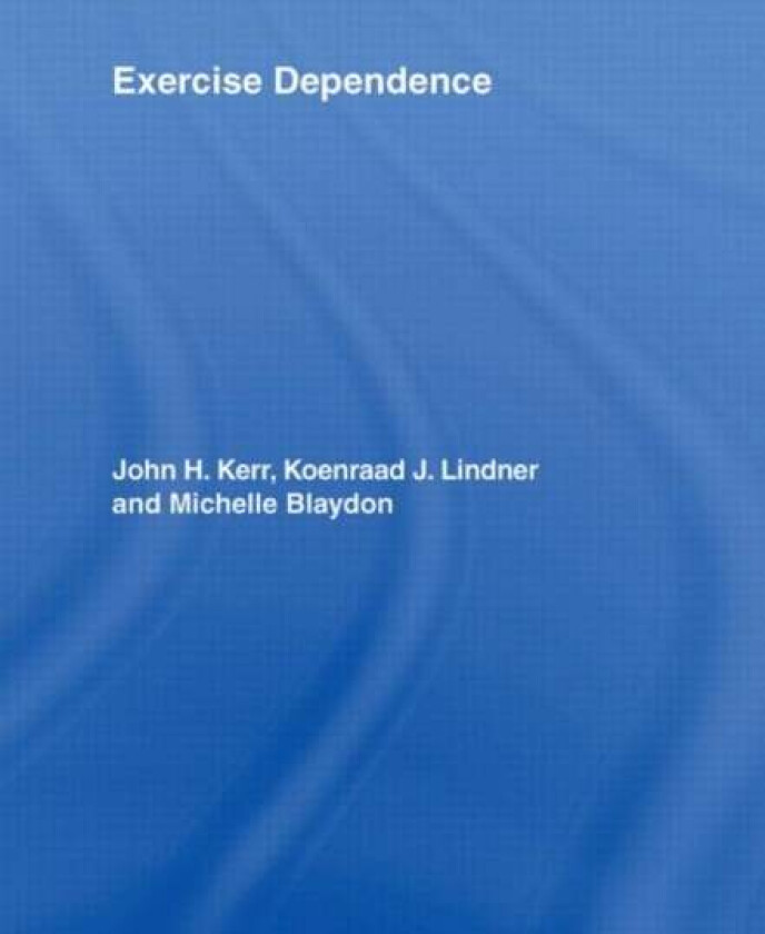 Exercise Dependence av John H. Kerr, Koenraad J. (University of Hong Kong University of Hong Kong Hong Kong China University of Homg Kong Hong Kong Ch