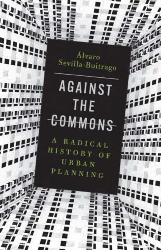 Against the Commons av Alvaro Sevilla-Buitrago