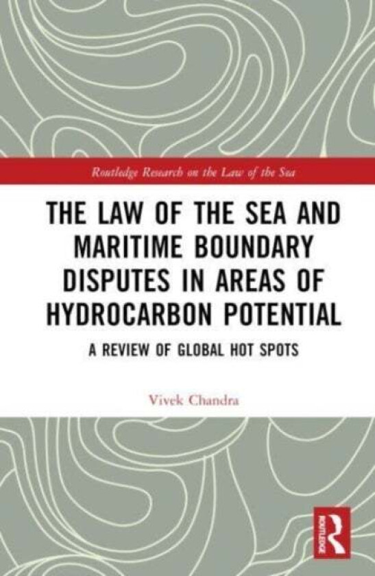 The Law of the Sea and Maritime Boundary Disputes in Areas of Hydrocarbon Potential av Vivek Chandra