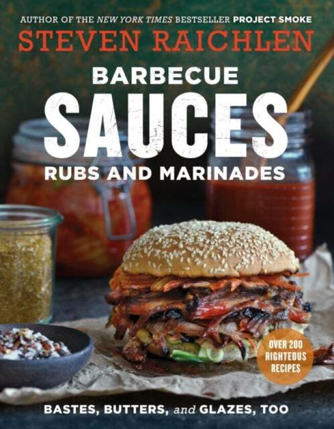 Barbecue Sauces, Rubs, and Marinades--Bastes, Butters & Glazes, Too av Steven Raichlen