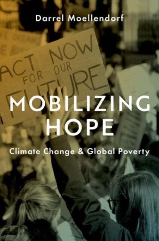 Mobilizing Hope av Darrel (Professor of International Political Theory and Professor of Philosophy Professor of International Political Theory and Pro