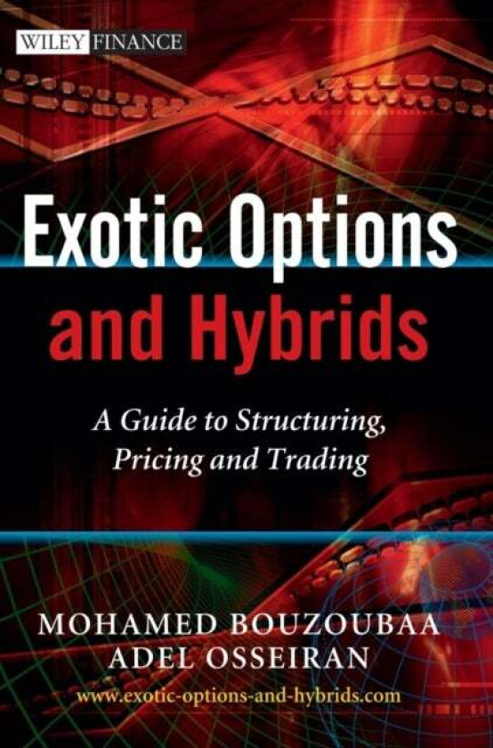 Exotic Options and Hybrids - A Guide to Structuring, Pricing and Trading av A Osseiran