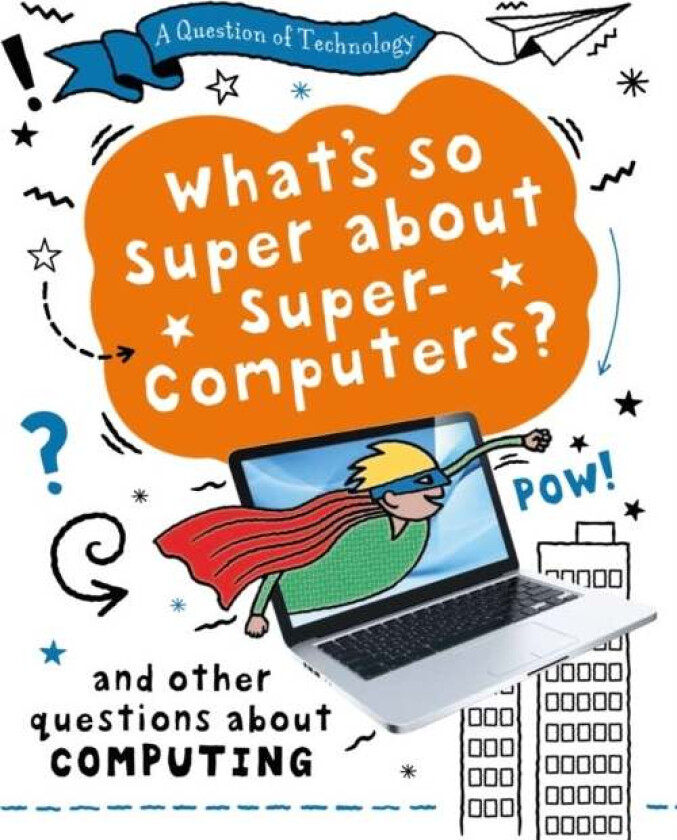 A Question of Technology: What's So Super about Supercomputers? av Clive Gifford